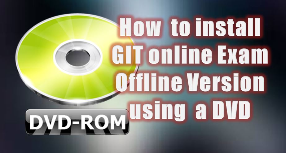 GIT online Exam offline Version installation using DVD? – InfotechTamil